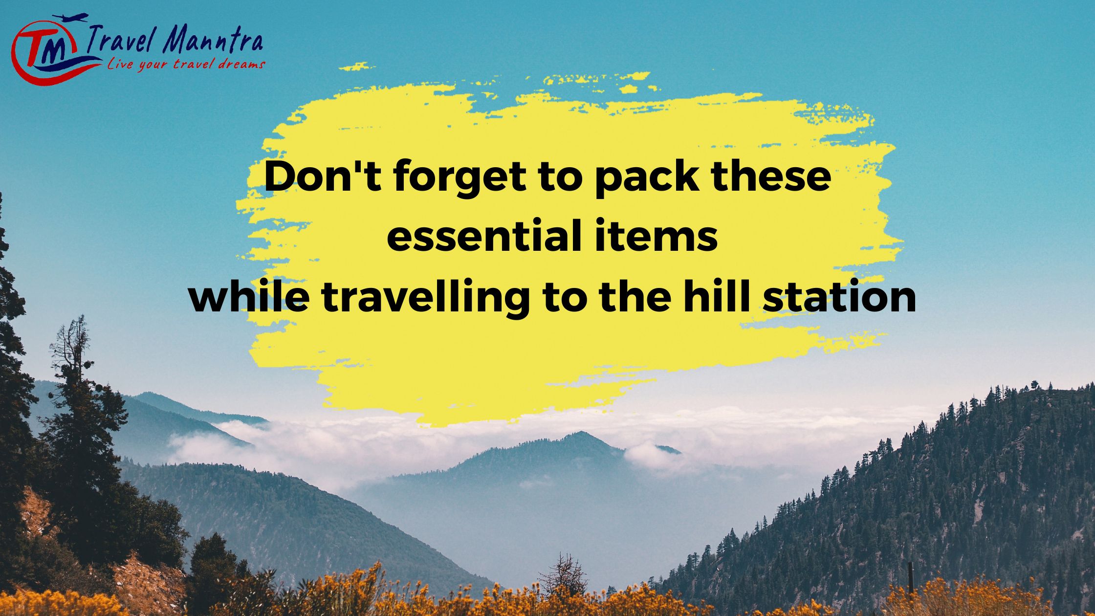 List Of Essential Things To Carry While Travelling To Hills Station